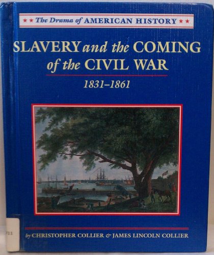 Slavery and the Coming of the Civil War: 1831-1861 (Drama of American History) (9780761408178) by Collier, Christopher; Collier, James Lincoln