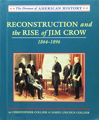 Reconstruction and the Rise of Jim Crow: 1864-1896 (Drama of American History) (9780761408192) by Collier, Christopher; Collier, James Lincoln