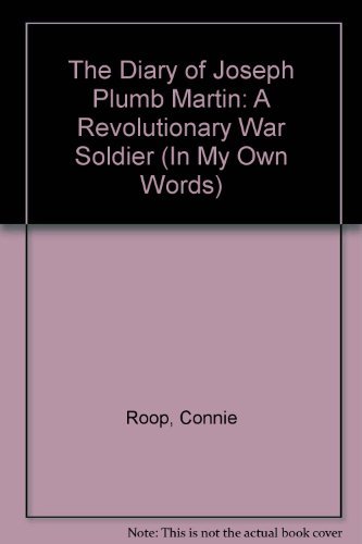 Imagen de archivo de The Diary of Joseph Plumb Martin, a Revolutionary Soldier (In My Own Words) a la venta por Idaho Youth Ranch Books