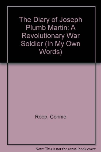 Stock image for The Diary of Joseph Plumb Martin: A Revolutionary War Soldier (In My Own Words) for sale by SecondSale