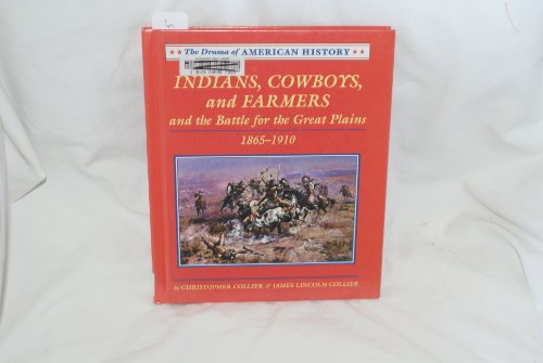 Indians, Cowboys, and Farmers and the Battle for the Great Plains, 1865-1910 (Drama of American History) (9780761410522) by Collier, Christopher; Collier, James Lincoln