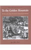 9780761413240: To the Golden Mountain: The Story of the Chinese Who Built the Transcontinental Railroad (Great Journeys)