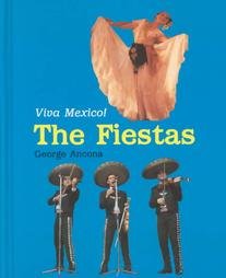 The Fiestas: Viva Mexico! (Come to Mexico) (9780761413271) by Ancona, George