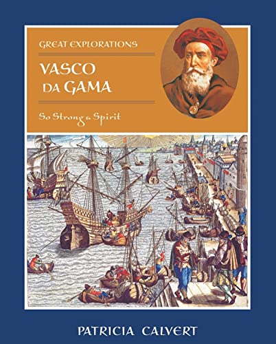 Vasco Da Gama: So Strong a Spirit (Great Explorations) (9780761416111) by Calvert, Patricia