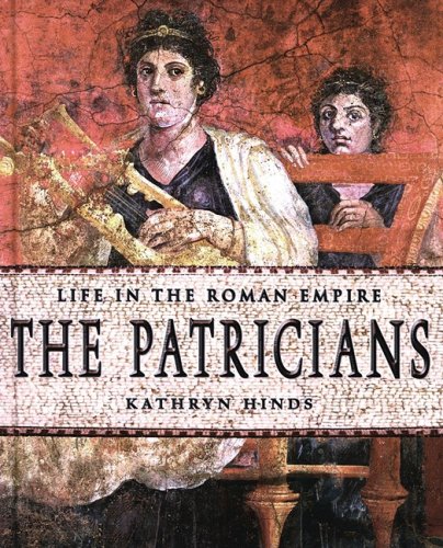 Imagen de archivo de The Patricians (Life in the Roman Empire) a la venta por SecondSale