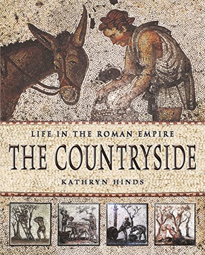 The Countryside (Life in the Roman Empire) (9780761416562) by Hinds, Kathryn