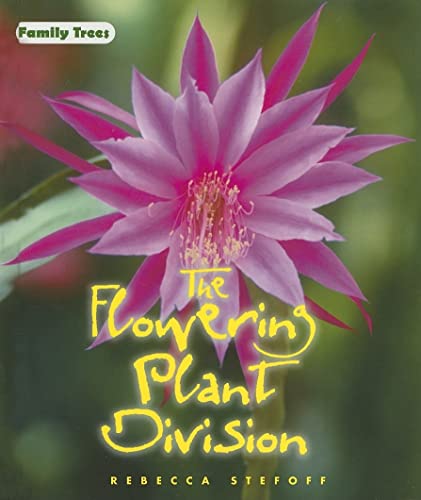 The Flowering Plant Division (FAMILY TREES) (9780761418177) by Stefoff, Rebecca