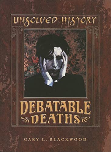 Debatable Deaths (Unsolved History) (9780761418887) by Blackwood, Gary L.