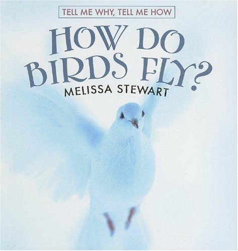9780761421108: How Do Birds Fly? (Tell Me Why, Tell Me How)