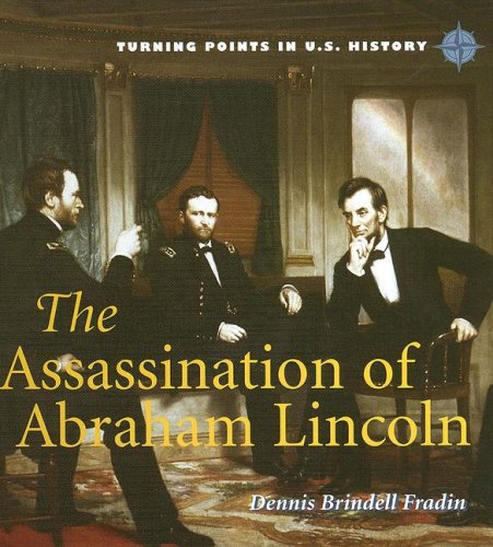 The Assassination of Abraham Lincoln (Turning Points in U.s. History) - Dennis B. Fradin