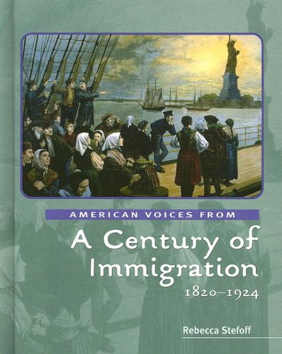 American Voices from a Century of Immigration: 1820-1924 (9780761421726) by Stefoff, Rebecca