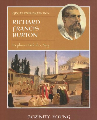 Richard Francis Burton: Explorer, Scholar, Spy (Great Explorations) (9780761422228) by Young, Serinity