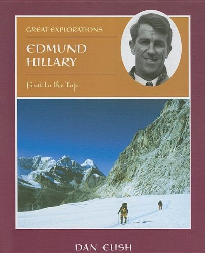 Edmund Hillary: First to the Top (Great Explorations) (9780761422242) by Elish, Dan