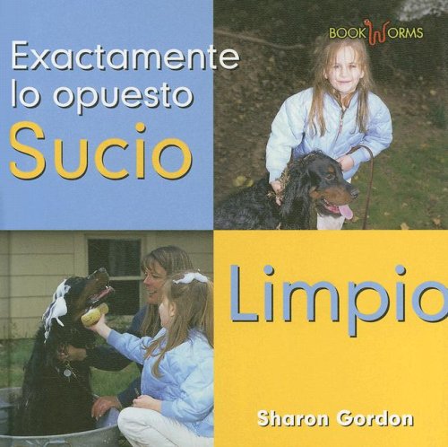 Sucio Limpio/ Dirty Clean (Bookworms - Exactamente Lo Opuesto) (Spanish Edition) (9780761423652) by Gordon, Sharon