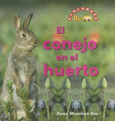 El Conejo En El Huerto/ the Rabbit in the Garden (Benchmark Rebus) (Spanish Edition) (9780761424130) by Rau, Dana Meachen