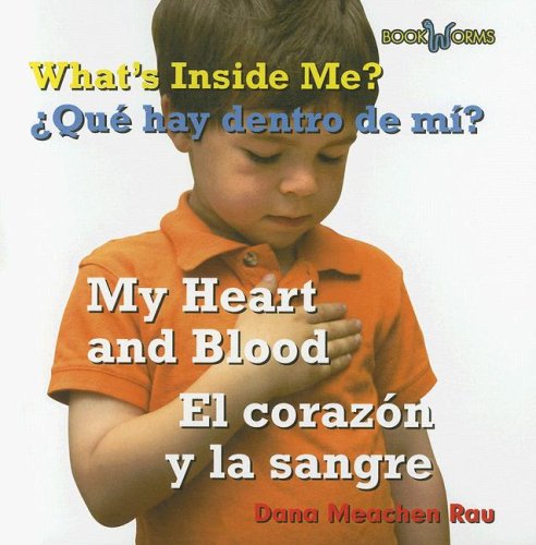 What's Inside Me? My Heart and Blood/ Que Hay Dentro De Mi?/ El Corazon Y La Sangre (Bookworms) (Spanish and English Edition) (9780761424826) by Rau, Dana Meachen