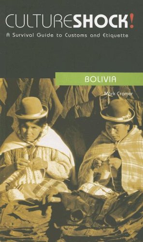 Culture Shock! Bolivia: A Survival Guide to Customs and Etiquette (Culture Shock! Guides) (9780761424888) by Cramer, Mark