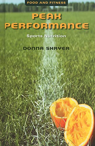 Peak Performance: Sports Nutrition (Food and Fitness) (9780761425540) by Shryer, Donna