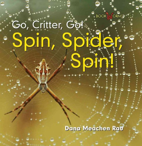 Spin, Spider, Spin! (Go, Critter, Go!) (9780761426530) by Rau, Dana Meachen