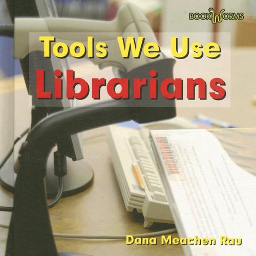 Librarians (Tools We Use) (9780761426622) by Rau, Dana Meachen