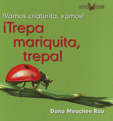 Trepa Mariquita, Trepa!/Crawl Ladybug, Crawl! (Vamos, Insecto, Vamos!/go, Critter, Go!) (Spanish Edition) (9780761427933) by Rau, Dana Meachen