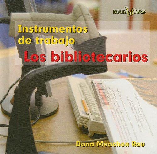 Los Bibliotecarios / Librarians (Book Worms: Instrumentos De Trabajo /Tools We Use) (Spanish Edition) (9780761428022) by Rau, Dana Meachen