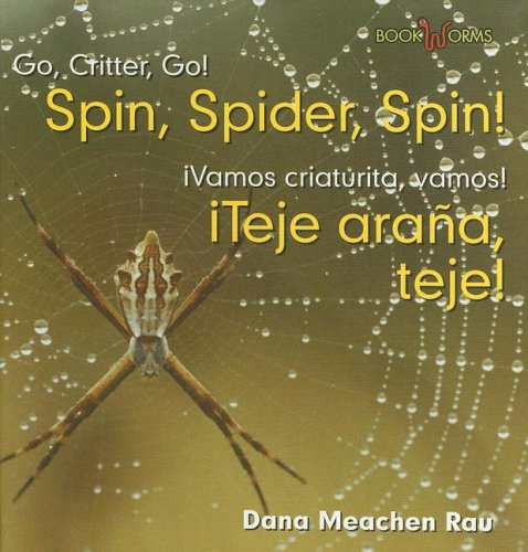 Spin, Spider, Spin!/teje, Arana, Teje! (Go, Critter, Go!/vamos, Insecto, Vamos!) (English and Spanish Edition) (9780761428183) by Rau, Dana Meachen