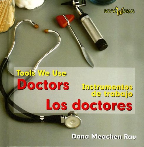 Doctors/Los Doctores (Tools We Use/Instrumentos de Trabajo) (English and Spanish Edition) (9780761428244) by Rau, Dana Meachen