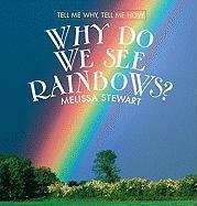 Why Do We See Rainbows? (Tell Me Why, Tell Me How) (9780761429197) by Stewart, Melissa