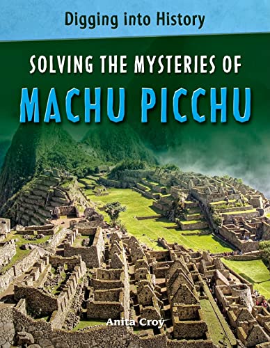 9780761431039: Solving the Mysteries of Machu Picchu (Digging into History)