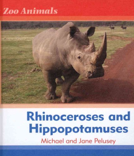 Rhinoceroses and Hippopotamuses (Zoo Animals) - Pelusey, Michael; Pelusey, Jane
