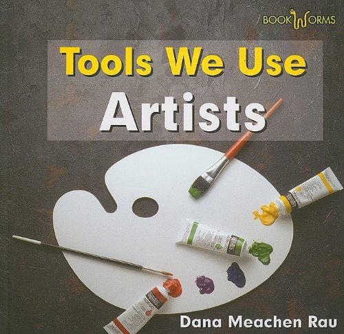 Artists (Bookworms Tools We Use) (9780761432883) by Rau, Dana Meachen