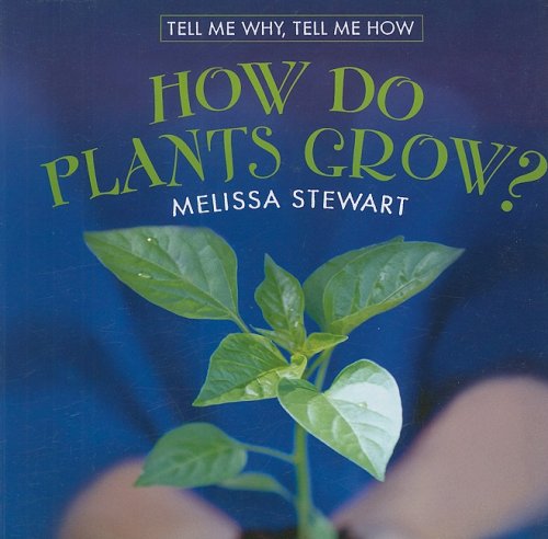 How Do Plants Grow? (Tell Me Why, Tell Me How) (9780761433668) by Stewart, Melissa