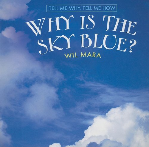 Why Is the Sky Blue? (Tell Me Why, Tell Me How) (9780761433682) by Mara, Wil