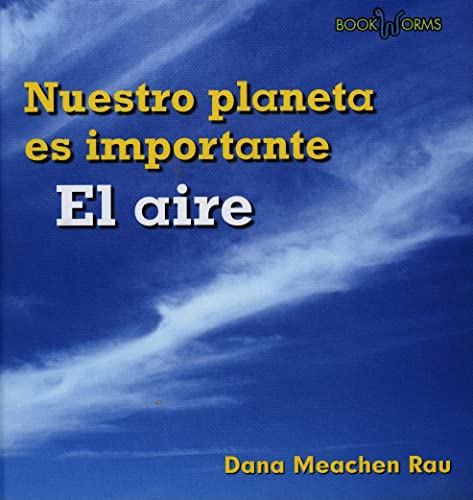 El aire (Nuestro planeta es importante, 1) (Spanish Edition) (9780761434641) by Rau, Dana Meachen