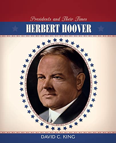 Herbert Hoover (Presidents and Their Times) (9780761436263) by King, David C.