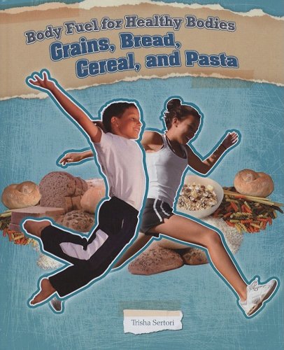 Imagen de archivo de Grains, Bread, Cereal, and Pasta (Body Fuel for Healthy Bodies) a la venta por More Than Words