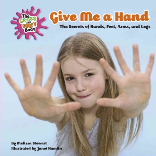Stock image for Give Me a Hand: The Secrets of Hands, Feet, Arms, and Legs (Gross and Goofy Body) for sale by Reuseabook