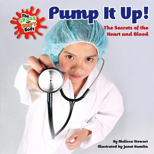 9780761441649: Pump it Up!: The Secrets of the Heart and Blood (Gross & Goofy Body)
