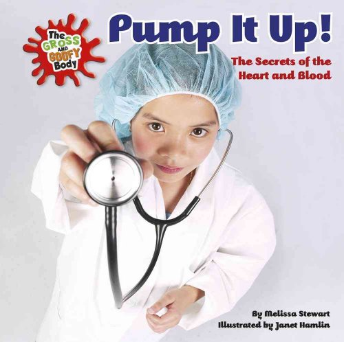 9780761441649: Pump It Up!: The Secrets of the Heart and Blood (The Gross and Goofy Body)