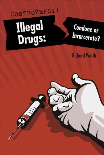 Illegal Drugs: Condone or Incarcerate? (Controversy!) (9780761442349) by Worth, Richard