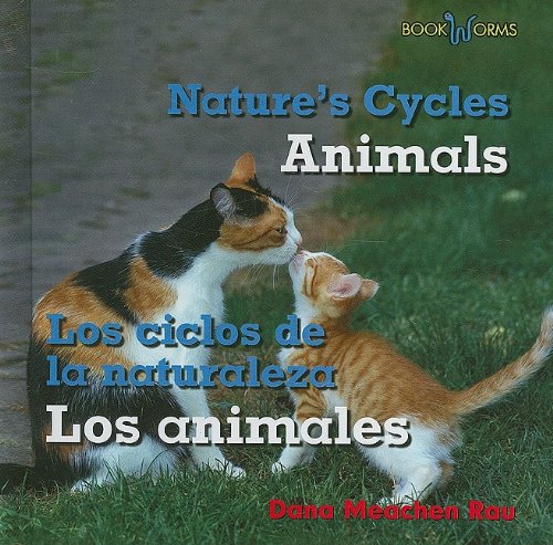 Animals / Los Animales (Bookworms: Nature's Cycles/ Bookworms: Los ciclos de la naturaleza) (English and Spanish Edition) (9780761447870) by Rau, Dana Meachen
