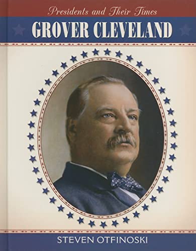 Grover Cleveland (Presidents and Their Times) (9780761448112) by Otfinoski, Steven