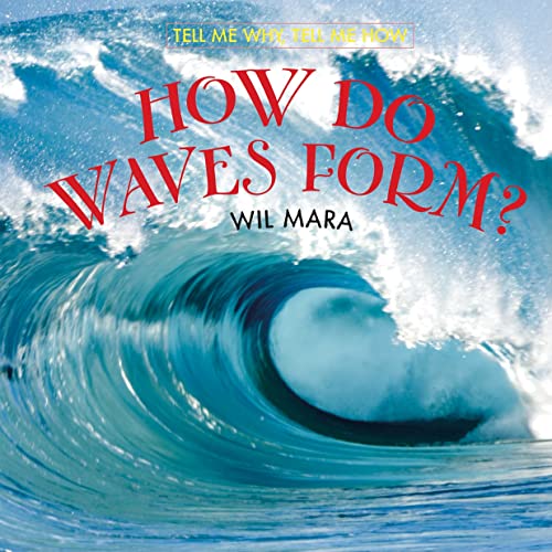 How Do Waves Form? (Tell Me Why, Tell Me How) (9780761448297) by Mara, Wil