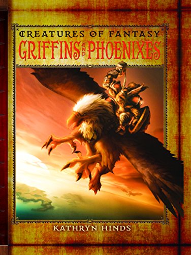 Griffins and Phoenixes (Creatures of Fantasy) (9780761449232) by Hinds, Kathryn