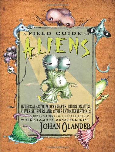 Beispielbild fr A Field Guide to Aliens: Intergalactic Worrywarts, Bubblonauts, Sliver-Slurpers, and Other Extraterrestria zum Verkauf von More Than Words