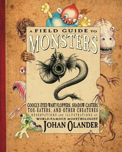 Beispielbild fr A Field Guide to Monsters: Googly-Eyed Wart Floppers, Shadow-Casters, Toe-Eaters, and Other Creatures zum Verkauf von BooksRun