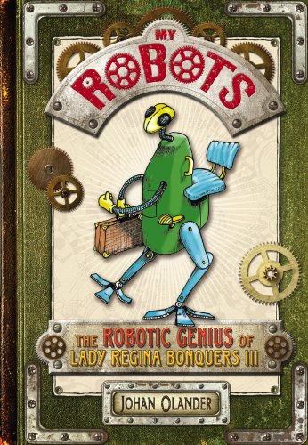 Imagen de archivo de My Robots: The Robotic Genius of Lady Regina Bonquers III a la venta por Gulf Coast Books