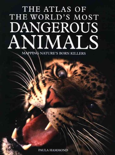 9780761478706: The Atlas of the World's Most Dangerous Animals: Mapping Nature's Born Killers