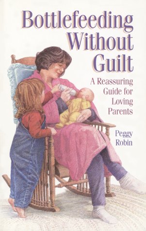 Beispielbild fr Bottlefeeding Without Guilt-a Reassuring Guide for Loving Parents-Babies-Baby zum Verkauf von Ken's Book Haven